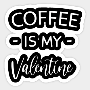 Coffee Is My Valentine , Coffee Lovers , Funny Valentine's , Valentine's Day , Funny Coffee , Gift for Friend funny 2021 happy valentine quarantine happy Valentine day funny gift love day Sticker